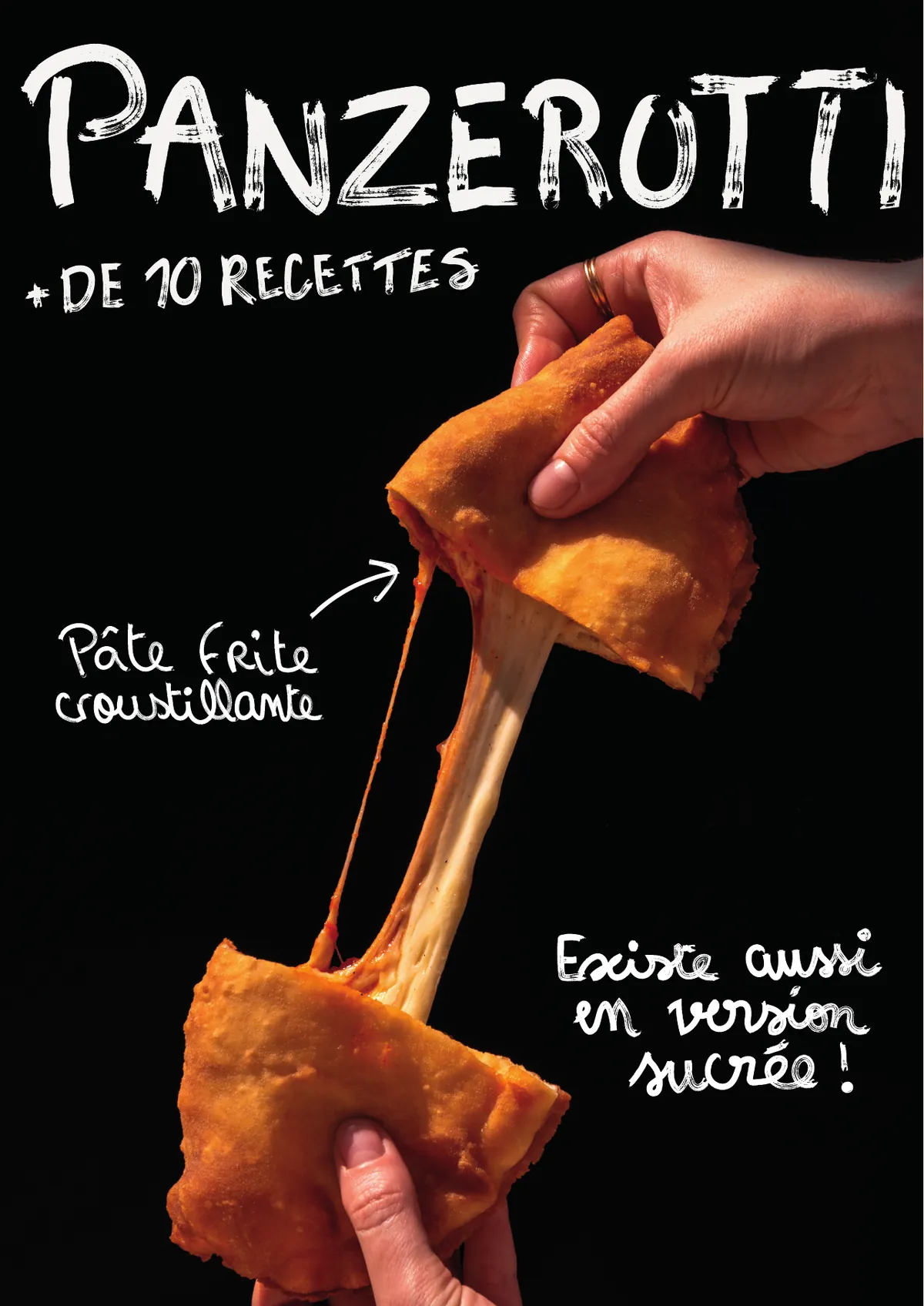 Affiche Panzerotti, plus de 10 recettes. Pâte frite croustillante. Existe aussi en version sucrée ! Deux mains ouvrent un panzerotto doré, la mozzarella file.